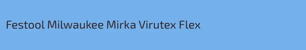 Festool Milwaukee Mirka Virutex Flex